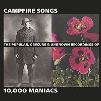 10,000 Maniacs – Campfire Songs: The Popular, Obscure and Unknown Recordings of 10,000 Maniacs