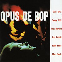 Stan Getz, Sonny Stitt, Fats Navarro, Bud Powell, Hank Jones, Max Roach – Opus De Bop