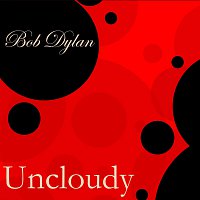 Bob Dylan – Uncloudy