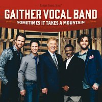 Gaither Vocal Band – Sometimes It Takes A Mountain
