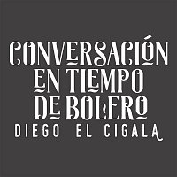 Diego El Cigala Con Gonzalo Rubalcaba – Conversación en Tiempo de Bolero