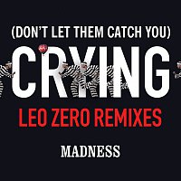 (Don’t Let Them Catch You) Crying [Leo Zero Remixes]