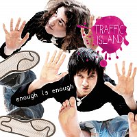 Traffic Island – Enough is Enough