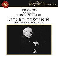 Arturo Toscanini – Beethoven: Overtures & String Quartet No. 16 in F Major, Op. 135