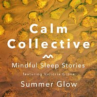 Calm Collective, Victoria Grove – Mindful Sleep Stories: Summer Glow