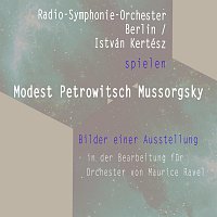 Radio-Symphonie-Orchester Berlin – Radio-Symphonie-Orchester Berlin / István Kertész spielen: Modest Petrowitsch Mussorgsky: Bilder einer Ausstellung - in der Bearbeitung fur Orchester von Maurice Ravel