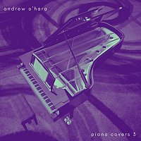 Andrew O'Hara – Piano Covers 3