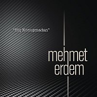 Mehmet Erdem – Hic Konusmadan