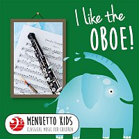 Various  Artists – I Like the Oboe! (Menuetto Kids - Classical Music for Children)
