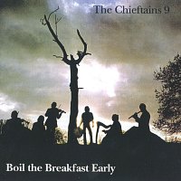 The Chieftains – 9: Boil the Breakfast Early
