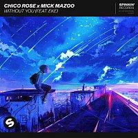 Chico Rose x Mick Mazoo – Without You (feat. EKE)