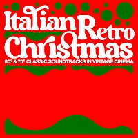 Piero Umiliani, Stelvio Cipriani, Piero Piccioni – Italian Retro Christmas – 60's & 70's Classic Soundtracks In Vintage Cinema