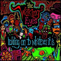 The Waking Eyes – Holding On To Whatever It Is