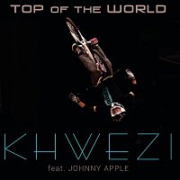 Khwezi, Johnny Apple – Top of the World