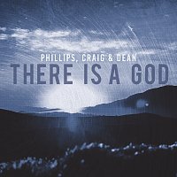 Phillips, Craig & Dean – There Is A God