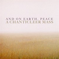 Chanticleer – And On Earth, Peace: A Chanticleer Mass
