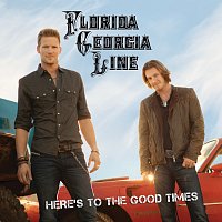 Florida Georgia Line – Here's To The Good Times