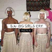 Sia – Big Girls Cry (Remixes)