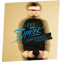 Aleks Syntek, Alfred Beck – Lucha de Gigantes (Aleks Syntek / Alfred Beck Remix)