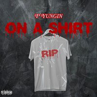 P Yungin – On A Shirt