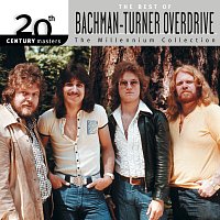 Bachman-Turner Overdrive – 20th Century Masters: The Millennium Collection: Best Of Bachman Turner Overdrive
