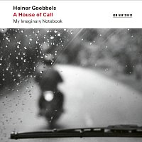 Přední strana obalu CD Heiner Goebbels: A House of Call - My Imaginary Notebook