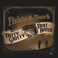 Nitty Gritty Dirt Band – Fishin' In The Dark: The Best Of The Nitty Gritty Dirt Band