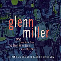 Glenn Miller – Glenn Miller Plays Selections From "The Glenn Miller Story" And Other Hits