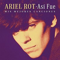 Ariel Rot – Así Fue: Mis Mejores Canciones