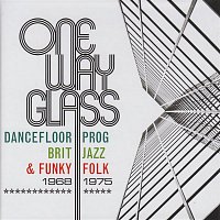 Various  Artists – One Way Glass: Dancefloor Prog, Brit Jazz & Funky Folk 1968-1975
