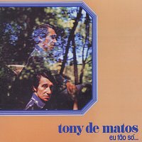 Tony De Matos – Eu Tao Só