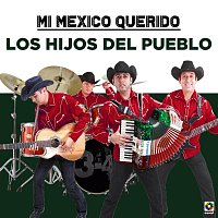 Los Hijos del Pueblo – Mi Mexico Querido