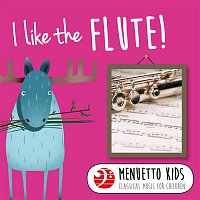 Various Artists.. – I Like the Flute! (Menuetto Kids - Classical Music for Children)