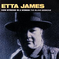 Etta James – How Strong Is A Woman: The Island Sessions
