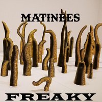 Matinees – Freaky
