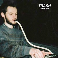 Trash – Give Up