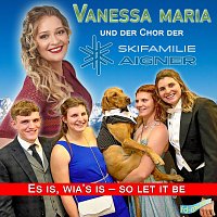 Vanessa Maria, Chor der Skifamilie Aigner – Es is, wia’s is – so let it be