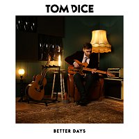 Tom Dice – Better Days