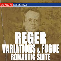 Reger: Variations and Fugue, Op. 132 - Romantic Suite - Works for Organ