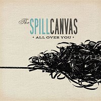 The Spill Canvas – All Over You