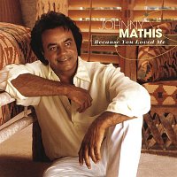 Johnny Mathis – Because You Loved Me
