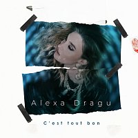 Alexa Dragu – C'est tout bon