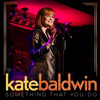 Kate Baldwin – Something That You Do