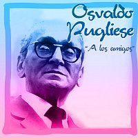 Osvaldo Pugliese – A Los Amigos