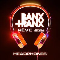 Banx & Ranx, Reve, Tommy Genesis – Headphones