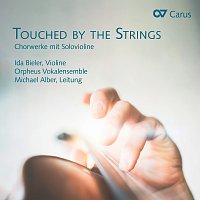 Ida Bieler, Orpheus Vokalensemble, Michael Alber – Touched by the Strings. Chorwerke mit Solovioline
