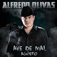 Alfredo Olivas – Ave De Mal Aguero
