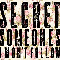 Secret Someones – I Won't Follow