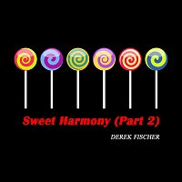 Derek Fischer – Sweet Harmony, Pt. 2