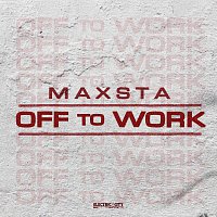 Maxsta – Off To Work